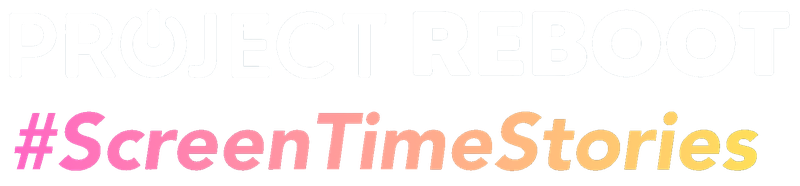 Project Reboot #ScreenTimeStories